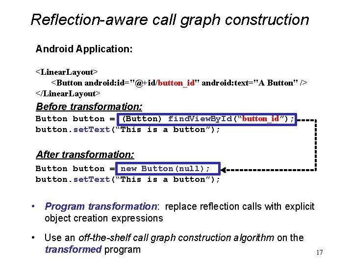 Reflection-aware call graph construction Android Application: <Linear. Layout> <Button android: id="@+id/button_id" android: text="A Button"