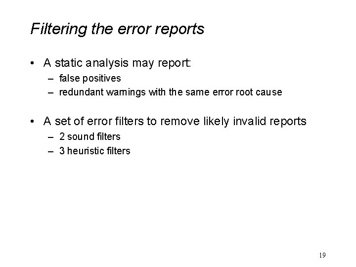 Filtering the error reports • A static analysis may report: – false positives –