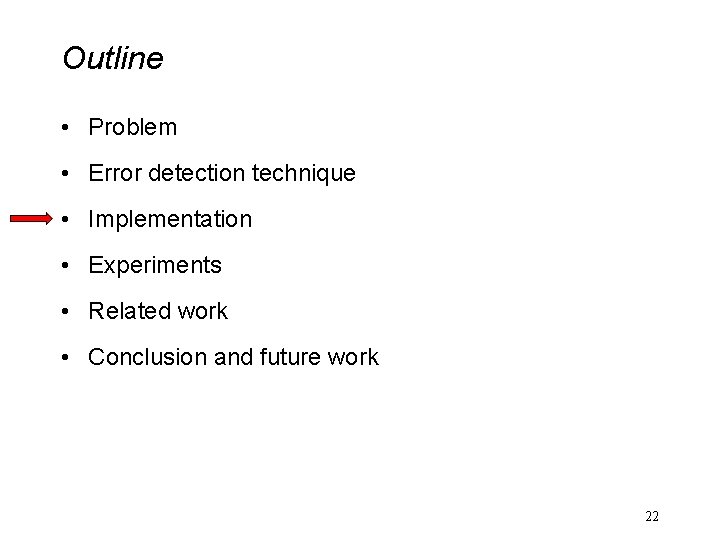 Outline • Problem • Error detection technique • Implementation • Experiments • Related work