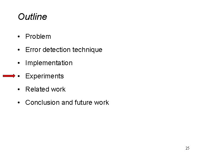 Outline • Problem • Error detection technique • Implementation • Experiments • Related work