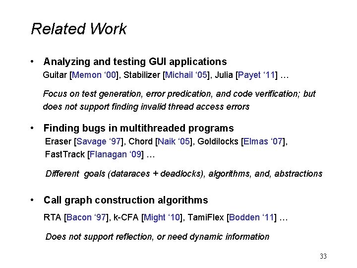 Related Work • Analyzing and testing GUI applications Guitar [Memon ‘ 00], Stabilizer [Michail