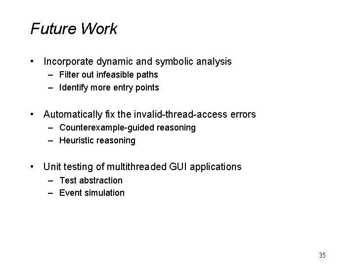 Future Work • Incorporate dynamic and symbolic analysis – Filter out infeasible paths –