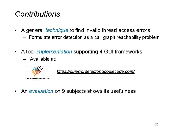 Contributions • A general technique to find invalid thread access errors – Formulate error