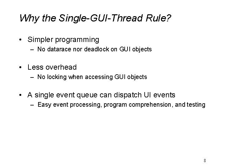 Why the Single-GUI-Thread Rule? • Simpler programming – No datarace nor deadlock on GUI