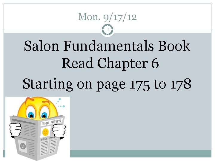 Mon. 9/17/12 1 Salon Fundamentals Book Read Chapter 6 Starting on page 175 to