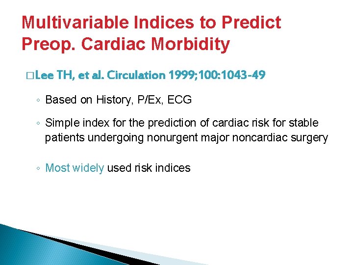 Multivariable Indices to Predict Preop. Cardiac Morbidity � Lee TH, et al. Circulation 1999;