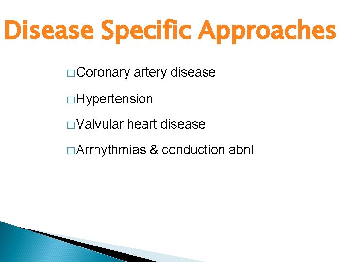 Disease Specific Approaches � Coronary artery disease � Hypertension � Valvular heart disease �