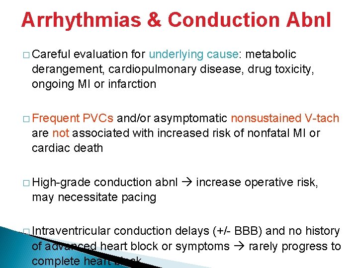 Arrhythmias & Conduction Abnl � Careful evaluation for underlying cause: metabolic derangement, cardiopulmonary disease,