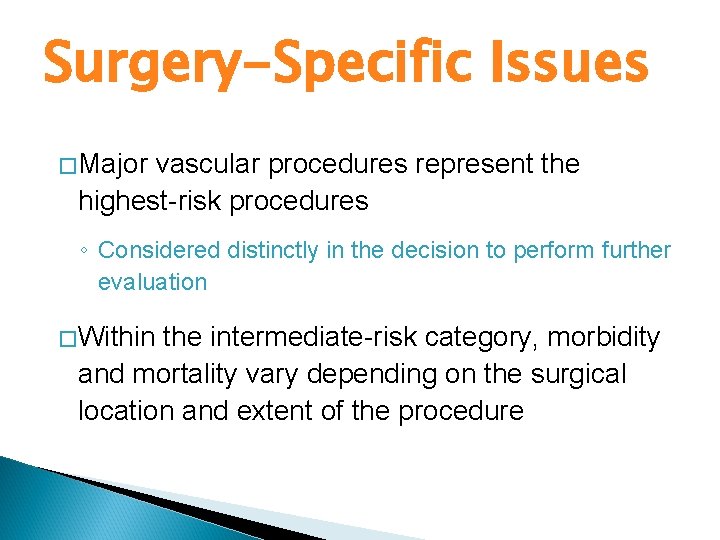Surgery-Specific Issues �Major vascular procedures represent the highest-risk procedures ◦ Considered distinctly in the