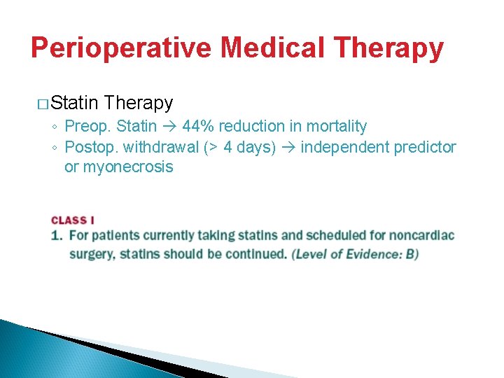 Perioperative Medical Therapy � Statin Therapy ◦ Preop. Statin 44% reduction in mortality ◦