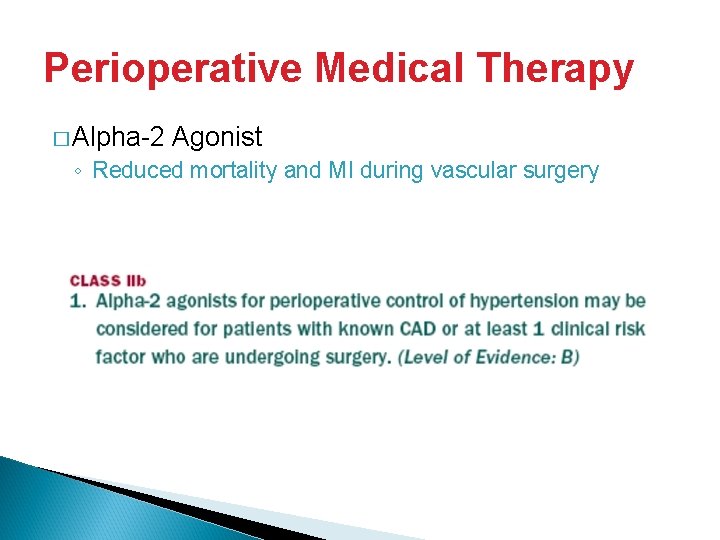 Perioperative Medical Therapy � Alpha-2 Agonist ◦ Reduced mortality and MI during vascular surgery