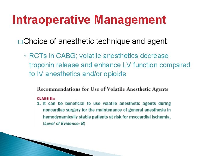 Intraoperative Management � Choice of anesthetic technique and agent ◦ RCTs in CABG; volatile