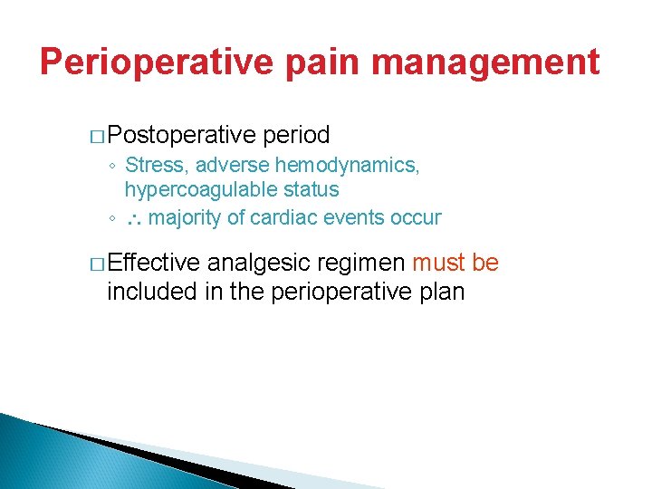 Perioperative pain management � Postoperative period ◦ Stress, adverse hemodynamics, hypercoagulable status ◦ majority