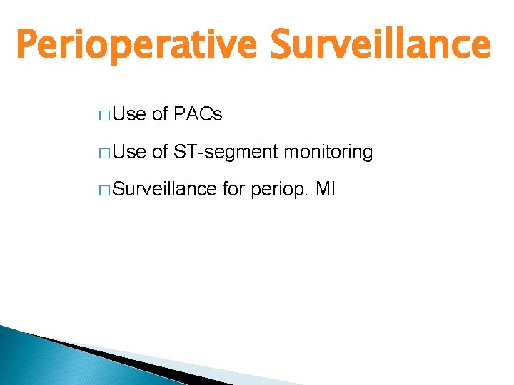 Perioperative Surveillance � Use of PACs � Use of ST-segment monitoring � Surveillance for