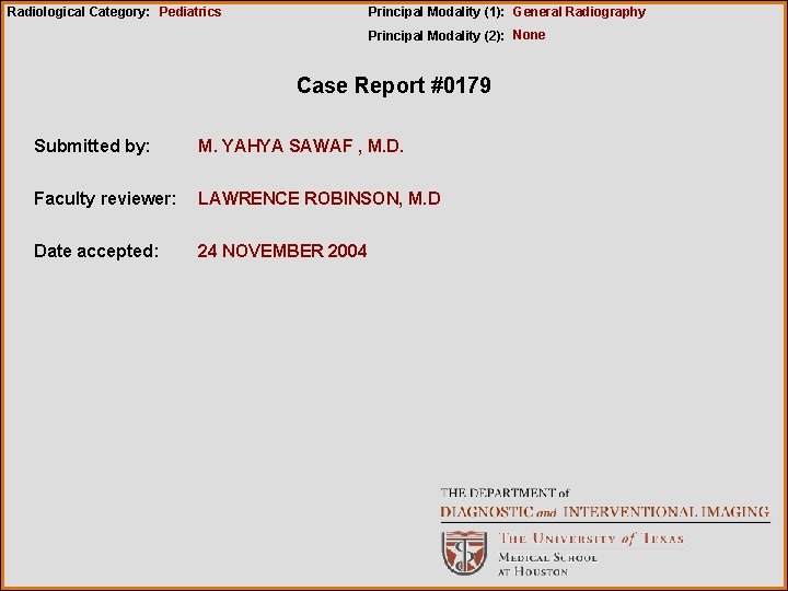 Radiological Category: Pediatrics Principal Modality (1): General Radiography Principal Modality (2): None Case Report