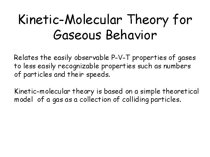 Kinetic-Molecular Theory for Gaseous Behavior Relates the easily observable P-V-T properties of gases to