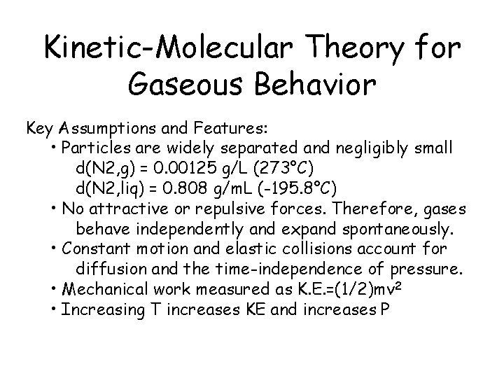 Kinetic-Molecular Theory for Gaseous Behavior Key Assumptions and Features: • Particles are widely separated
