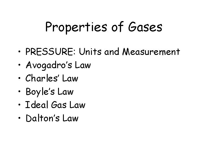 Properties of Gases • • • PRESSURE: Units and Measurement Avogadro’s Law Charles’ Law