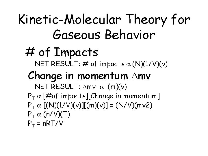 Kinetic-Molecular Theory for Gaseous Behavior # of Impacts NET RESULT: # of impacts a