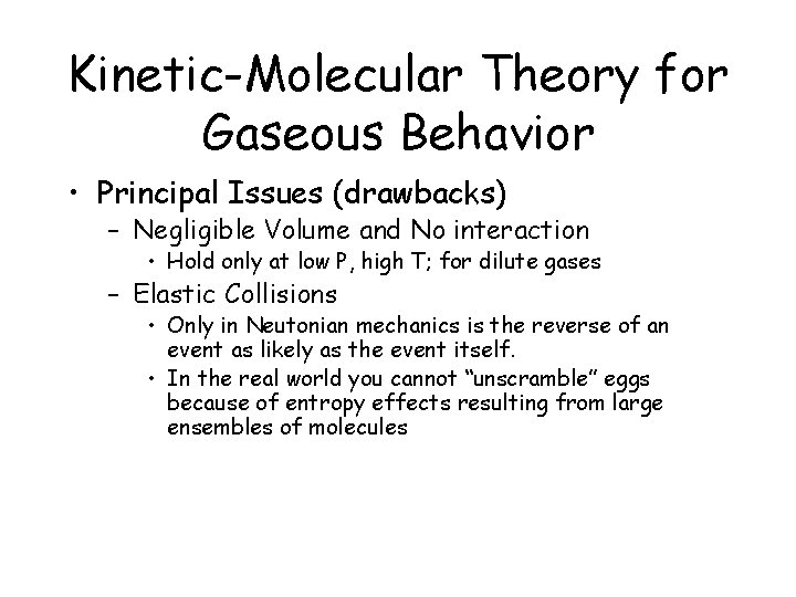 Kinetic-Molecular Theory for Gaseous Behavior • Principal Issues (drawbacks) – Negligible Volume and No