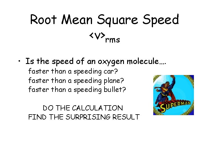 Root Mean Square Speed <v>rms • Is the speed of an oxygen molecule…. faster