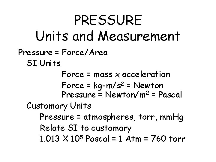 PRESSURE Units and Measurement Pressure = Force/Area SI Units Force = mass x acceleration