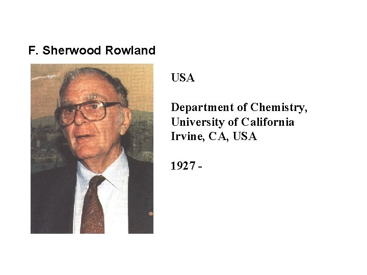 F. Sherwood Rowland USA Department of Chemistry, University of California Irvine, CA, USA 1927