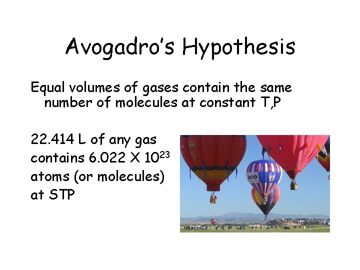 Avogadro’s Hypothesis Equal volumes of gases contain the same number of molecules at constant