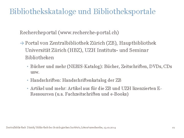 Bibliothekskataloge und Bibliotheksportale Rechercheportal (www. recherche-portal. ch) → Portal von Zentralbibliothek Zürich (ZB), Hauptbibliothek