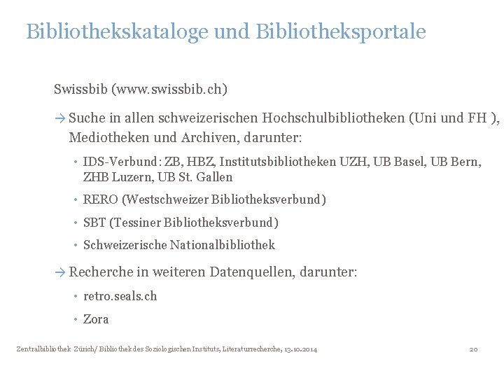 Bibliothekskataloge und Bibliotheksportale Swissbib (www. swissbib. ch) → Suche in allen schweizerischen Hochschulbibliotheken (Uni