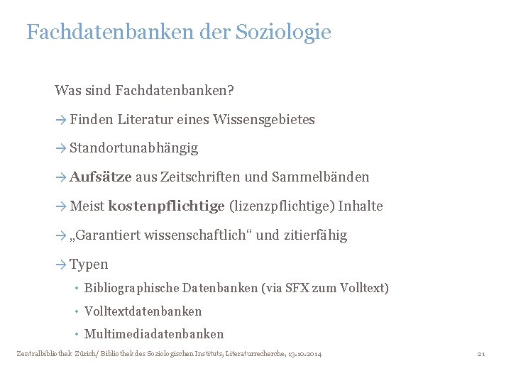 Fachdatenbanken der Soziologie Was sind Fachdatenbanken? → Finden Literatur eines Wissensgebietes → Standortunabhängig →