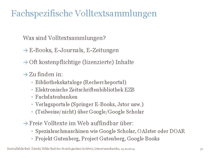 Fachspezifische Volltextsammlungen Was sind Volltextsammlungen? → E-Books, E-Journals, E-Zeitungen → Oft kostenpflichtige (lizenzierte) Inhalte