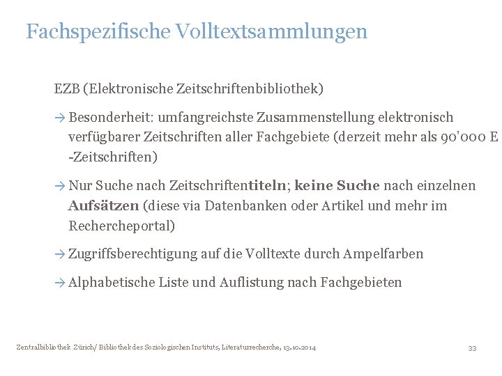 Fachspezifische Volltextsammlungen EZB (Elektronische Zeitschriftenbibliothek) → Besonderheit: umfangreichste Zusammenstellung elektronisch verfügbarer Zeitschriften aller Fachgebiete