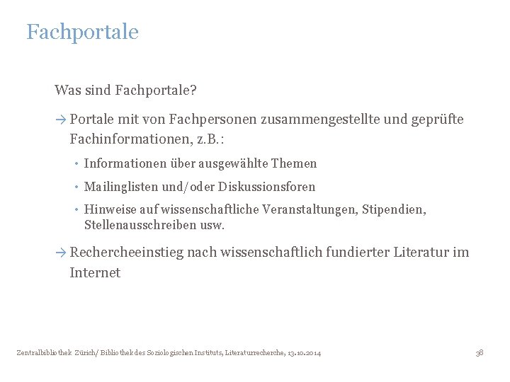 Fachportale Was sind Fachportale? → Portale mit von Fachpersonen zusammengestellte und geprüfte Fachinformationen, z.