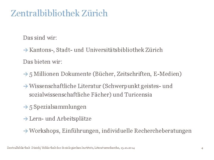 Zentralbibliothek Zürich Das sind wir: → Kantons-, Stadt- und Universitätsbibliothek Zürich Das bieten wir: