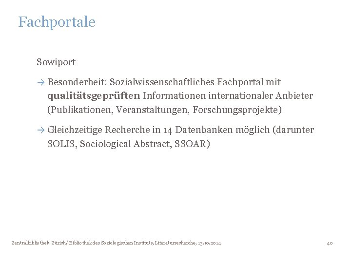 Fachportale Sowiport → Besonderheit: Sozialwissenschaftliches Fachportal mit qualitätsgeprüften Informationen internationaler Anbieter (Publikationen, Veranstaltungen, Forschungsprojekte)