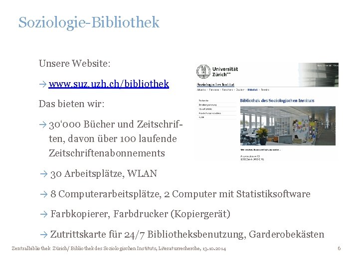 Soziologie-Bibliothek Unsere Website: → www. suz. uzh. ch/bibliothek Das bieten wir: → 30‘ 000