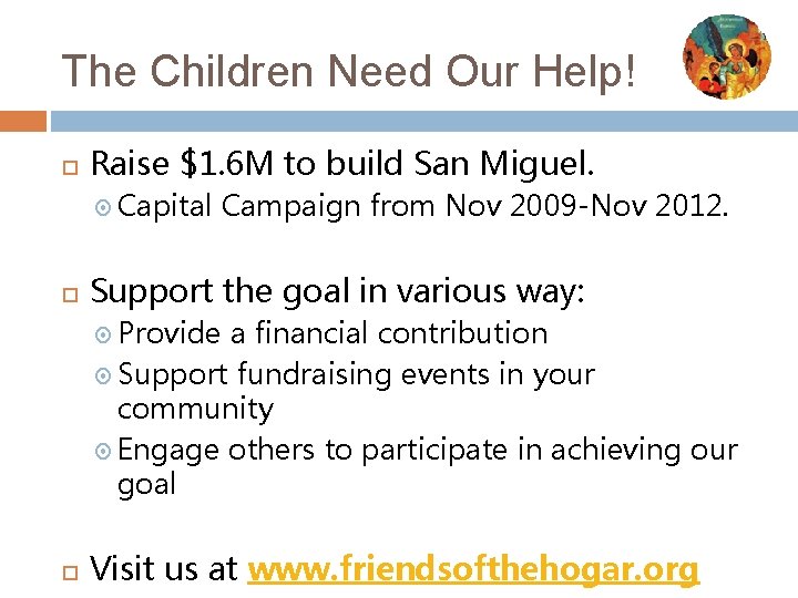 The Children Need Our Help! Raise $1. 6 M to build San Miguel. Capital