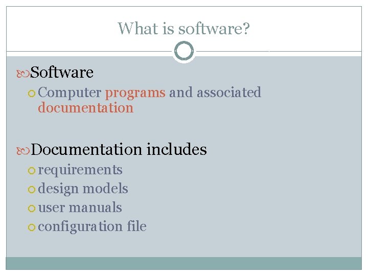 What is software? Software Computer programs and associated documentation Documentation includes requirements design models