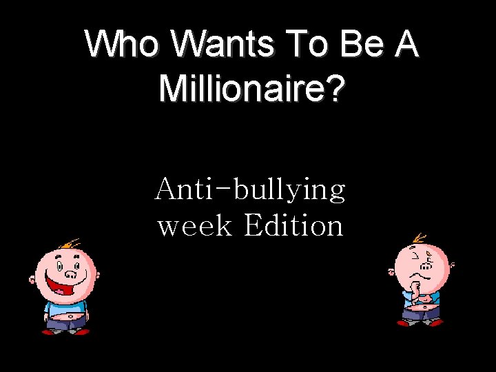 Who Wants To Be A Millionaire? Anti-bullying week Edition 