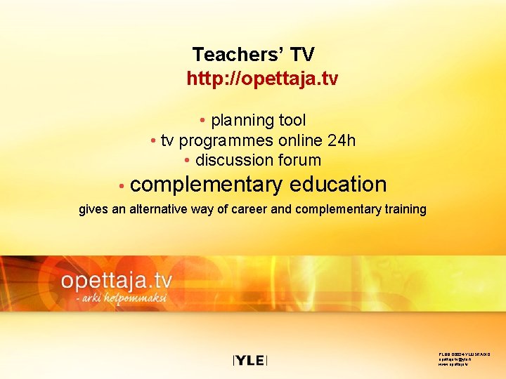 Teachers’ TV http: //opettaja. tv • planning tool • tv programmes online 24 h