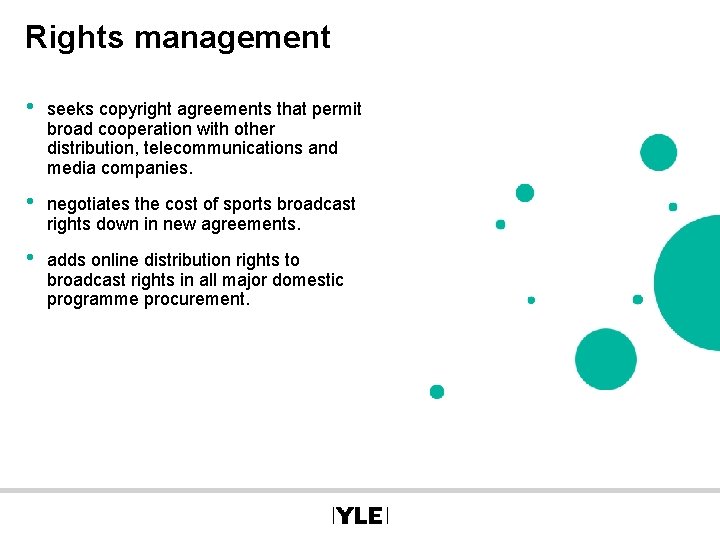 Rights management • seeks copyright agreements that permit broad cooperation with other distribution, telecommunications