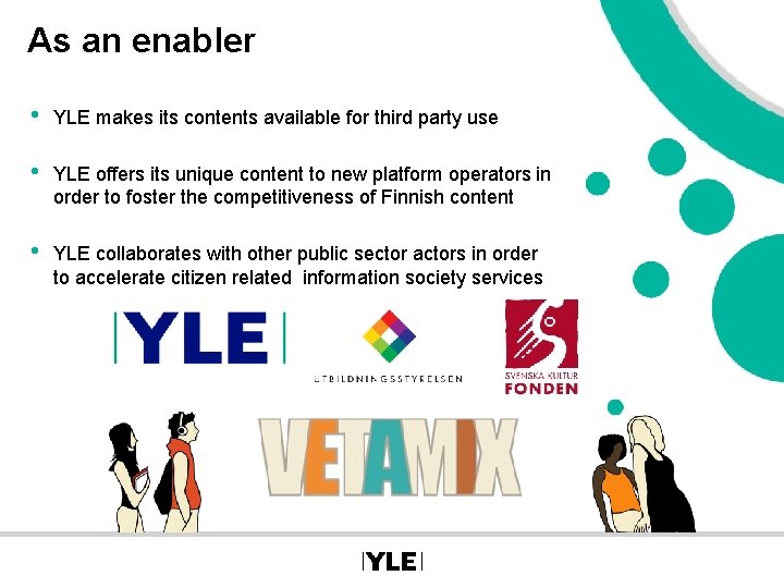 As an enabler • YLE makes its contents available for third party use •
