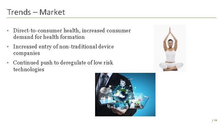 Trends – Market • Direct-to-consumer health, increased consumer demand for health formation • Increased Trends – Market • Direct-to-consumer health, increased consumer demand for health formation • Increased
