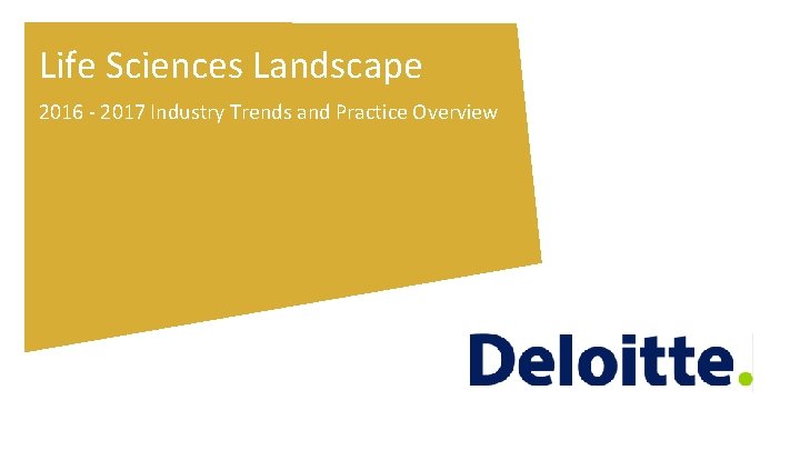Life Sciences Landscape 2016 - 2017 Industry Trends and Practice Overview Life Sciences Landscape 2016 - 2017 Industry Trends and Practice Overview