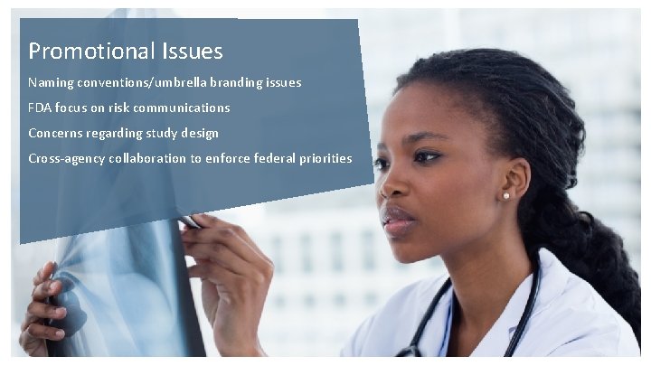 Promotional Issues Naming conventions/umbrella branding issues FDA focus on risk communications Concerns regarding study Promotional Issues Naming conventions/umbrella branding issues FDA focus on risk communications Concerns regarding study