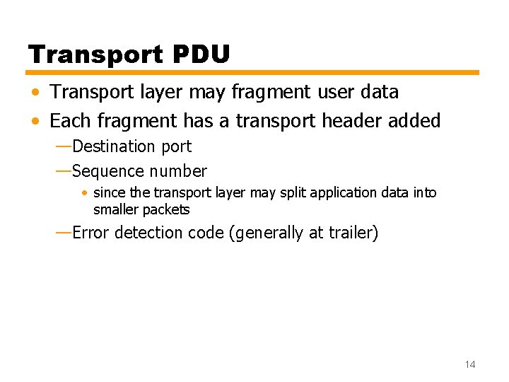 Transport PDU • Transport layer may fragment user data • Each fragment has a