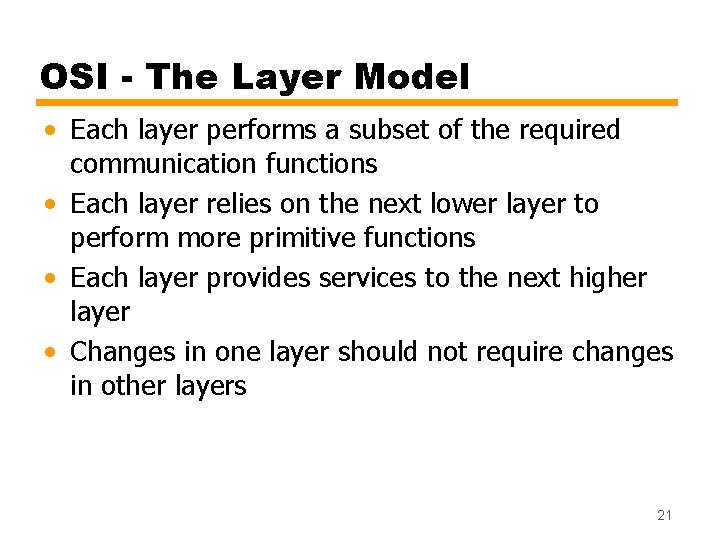 OSI - The Layer Model • Each layer performs a subset of the required