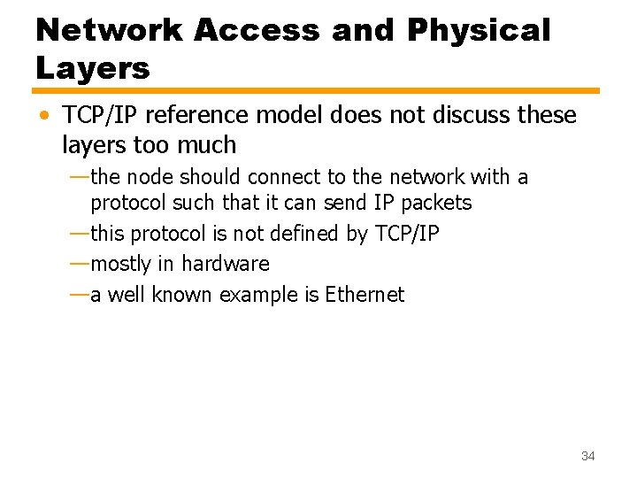 Network Access and Physical Layers • TCP/IP reference model does not discuss these layers