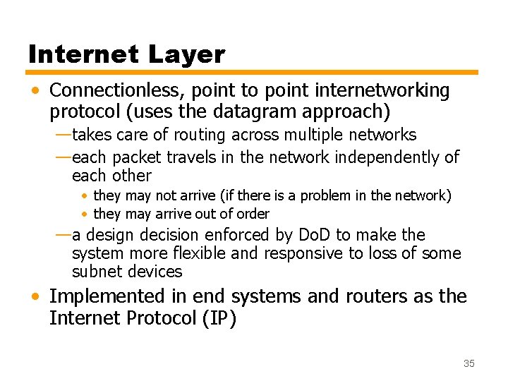 Internet Layer • Connectionless, point to point internetworking protocol (uses the datagram approach) —takes